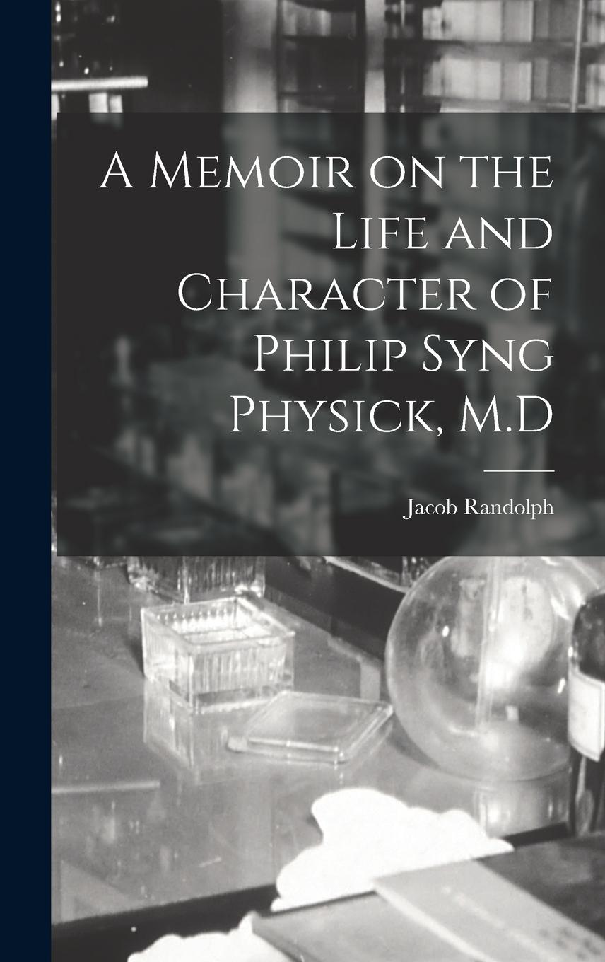 Vorderes Coverbild A Memoir on the Life and Character of Philip Syng Physick, M.D