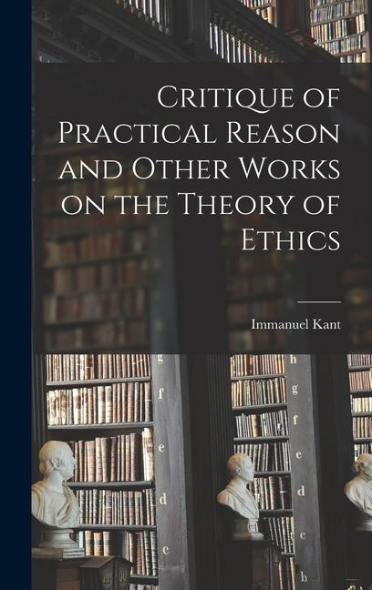 Vorderes Coverbild Critique of Practical Reason and Other Works on the Theory of Ethics