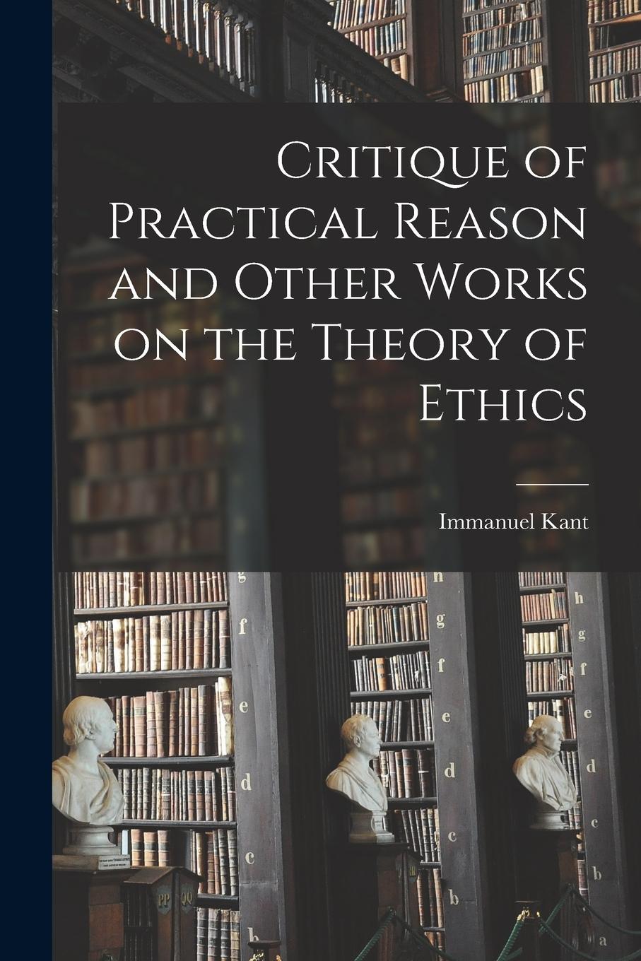 Vorderes Coverbild Critique of Practical Reason and Other Works on the Theory of Ethics
