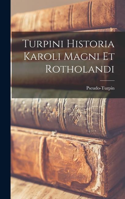 Vorderes Coverbild Turpini Historia Karoli Magni Et Rotholandi
