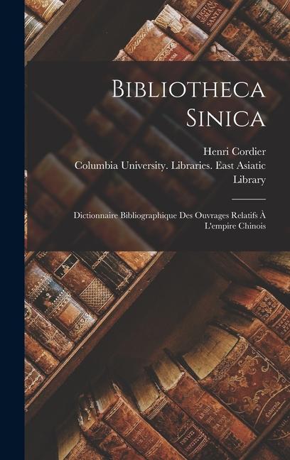 Vorderes Coverbild Bibliotheca Sinica: Dictionnaire Bibliographique Des Ouvrages Relatifs À L'empire Chinois