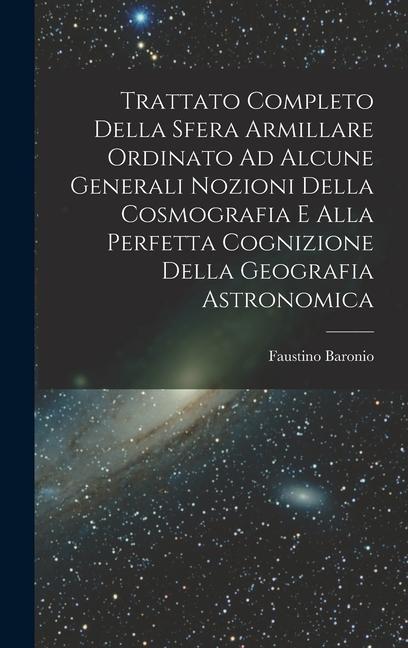 Vorderes Coverbild Trattato Completo Della Sfera Armillare Ordinato Ad Alcune Generali Nozioni Della Cosmografia E Alla Perfetta Cognizione Della Geografia Astronomica