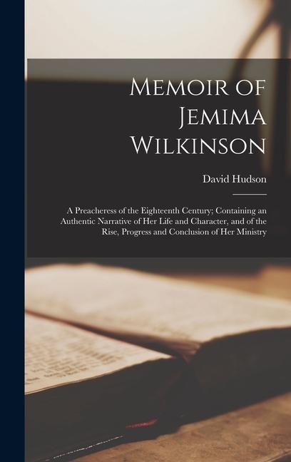 Vorderes Coverbild Memoir of Jemima Wilkinson: A Preacheress of the Eighteenth Century; Containing an Authentic Narrative of Her Life and Character, and of the Rise,