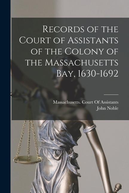 Vorderes Coverbild Records of the Court of Assistants of the Colony of the Massachusetts Bay, 1630-1692
