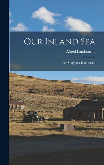 Vorderes Coverbild Our Inland sea; the Story of a Homestead