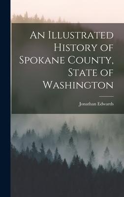 Vorderes Coverbild An Illustrated History of Spokane County, State of Washington