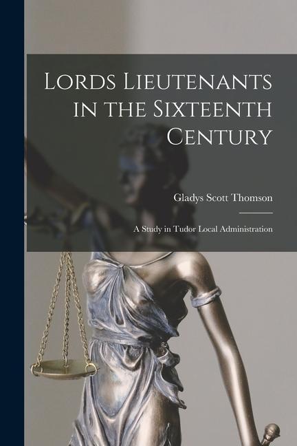 Vorderes Coverbild Lords Lieutenants in the Sixteenth Century: A Study in Tudor Local Administration