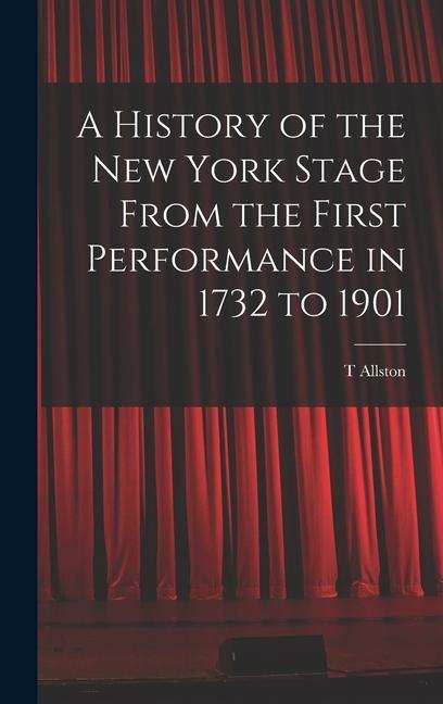 Vorderes Coverbild A History of the New York Stage From the First Performance in 1732 to 1901
