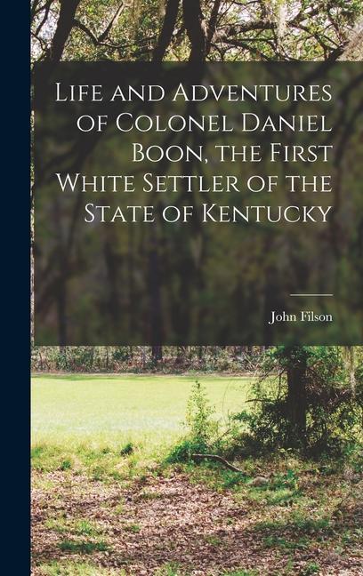 Vorderes Coverbild Life and Adventures of Colonel Daniel Boon, the First White Settler of the State of Kentucky