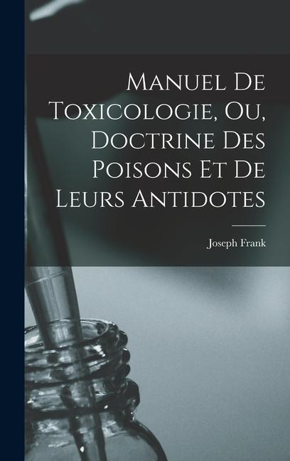 Vorderes Coverbild Manuel de toxicologie, ou, Doctrine des poisons et de leurs antidotes