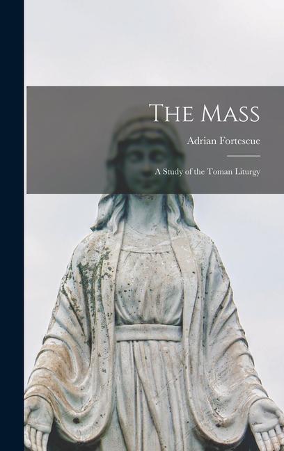 Vorderes Coverbild The Mass; a Study of the Toman Liturgy