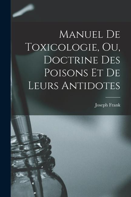 Vorderes Coverbild Manuel de toxicologie, ou, Doctrine des poisons et de leurs antidotes
