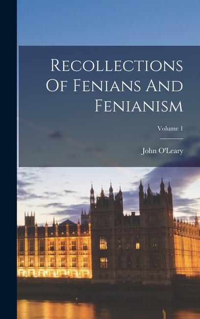 Vorderes Coverbild Recollections Of Fenians And Fenianism; Volume 1