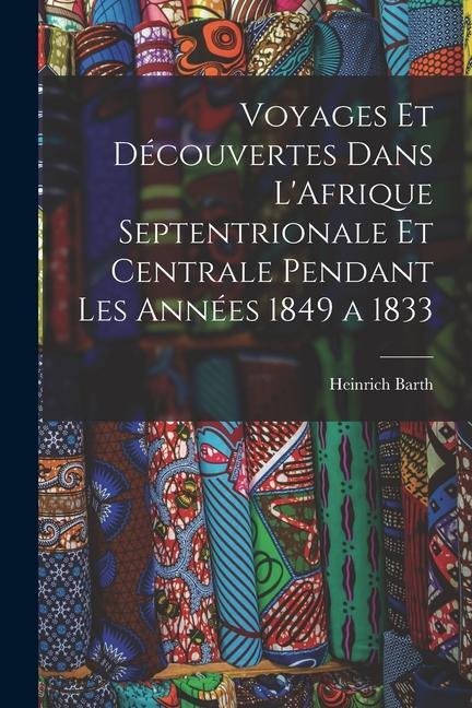 Vorderes Coverbild Voyages et Découvertes Dans L'Afrique Septentrionale et Centrale Pendant Les Années 1849 a 1833