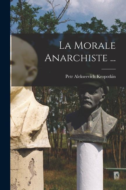 Vorderes Coverbild La Morale Anarchiste ...