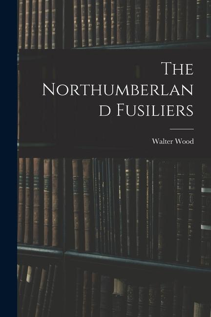 Vorderes Coverbild The Northumberland Fusiliers