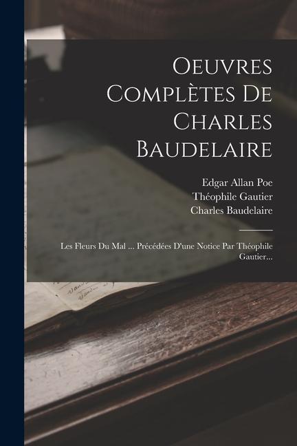 Vorderes Coverbild Oeuvres Complètes De Charles Baudelaire: Les Fleurs Du Mal ... Précédées D'une Notice Par Théophile Gautier...