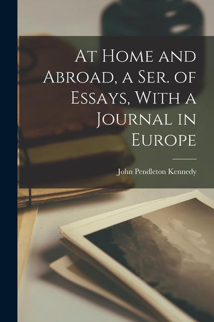 Vorderes Coverbild At Home and Abroad, a Ser. of Essays, With a Journal in Europe