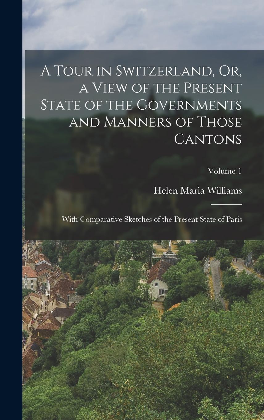 Vorderes Coverbild A Tour in Switzerland, Or, a View of the Present State of the Governments and Manners of Those Cantons: With Comparative Sketches of the Present State
