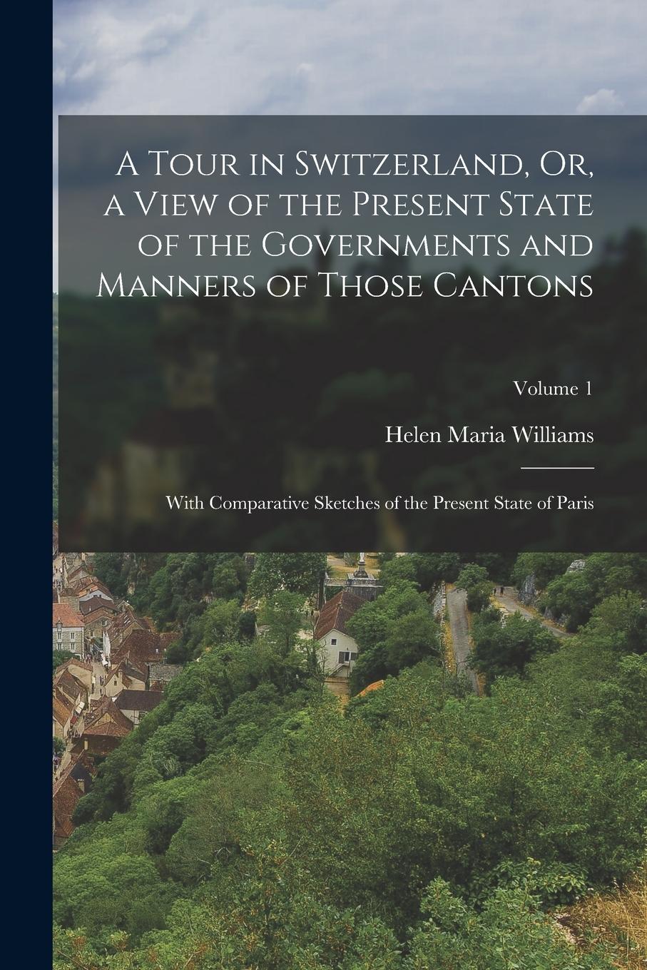 Vorderes Coverbild A Tour in Switzerland, Or, a View of the Present State of the Governments and Manners of Those Cantons: With Comparative Sketches of the Present State