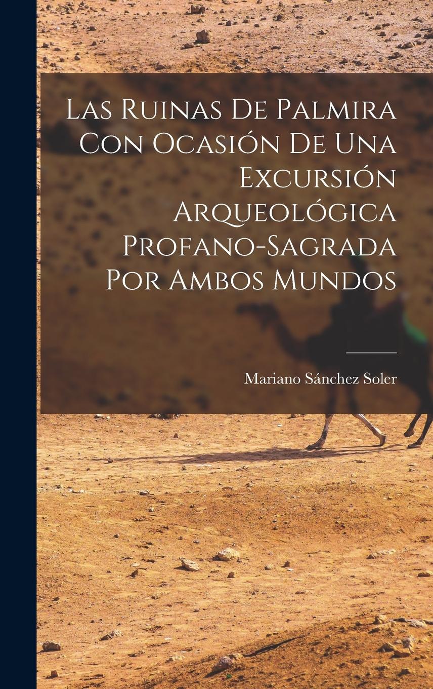 Vorderes Coverbild Las Ruinas de Palmira con Ocasión de una Excursión Arqueológica Profano-sagrada por Ambos Mundos