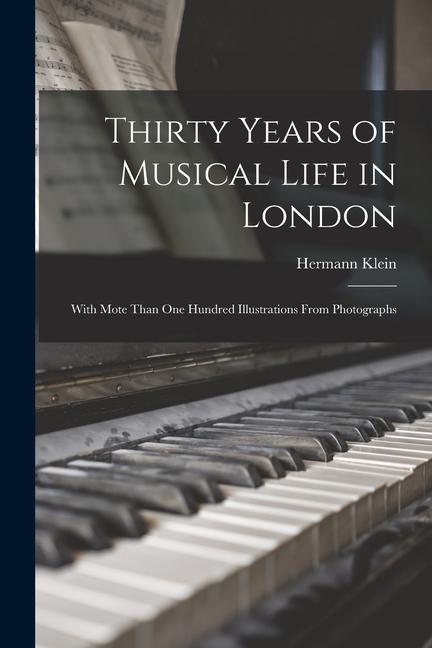 Vorderes Coverbild Thirty Years of Musical Life in London; With Mote Than one Hundred Illustrations From Photographs