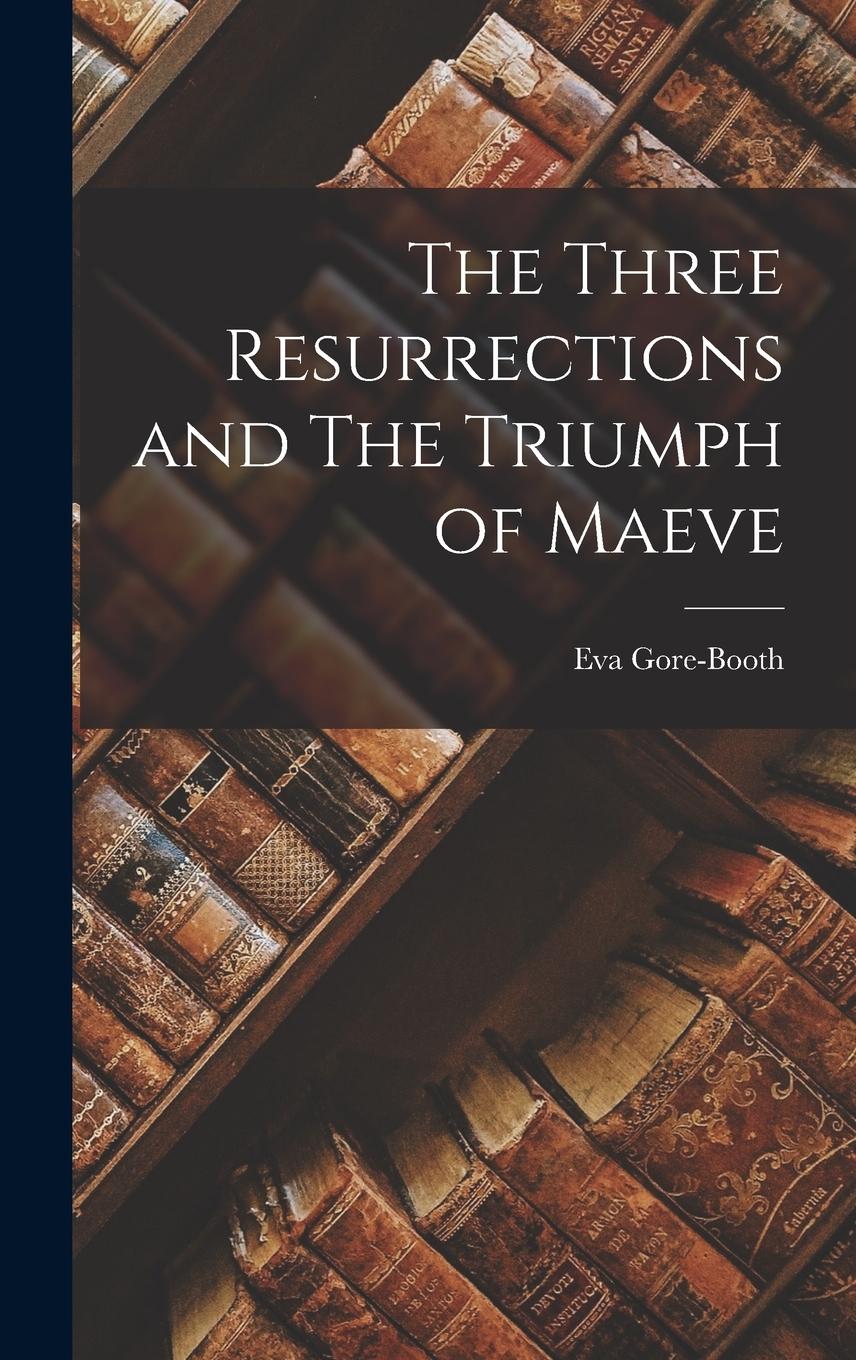 Vorderes Coverbild The Three Resurrections and The Triumph of Maeve