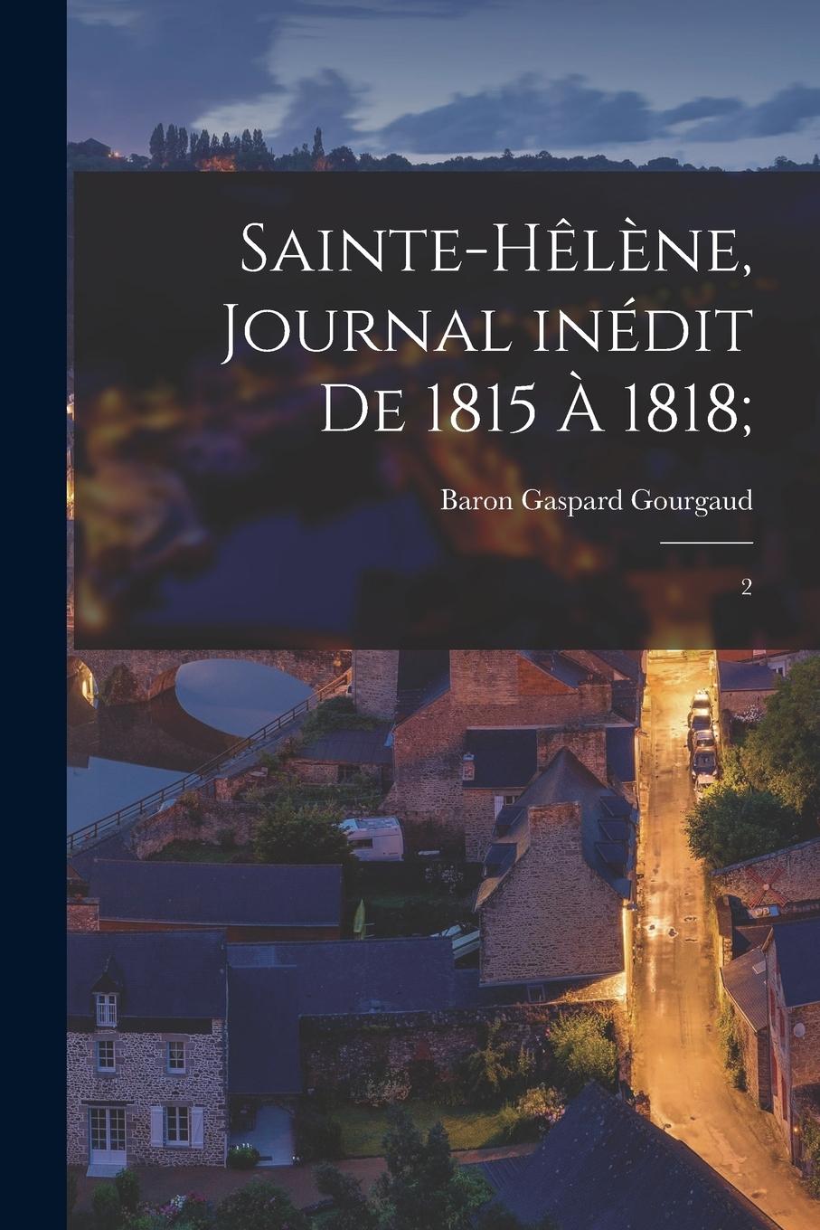 Vorderes Coverbild Sainte-Hêlène, journal inédit de 1815 à 1818;