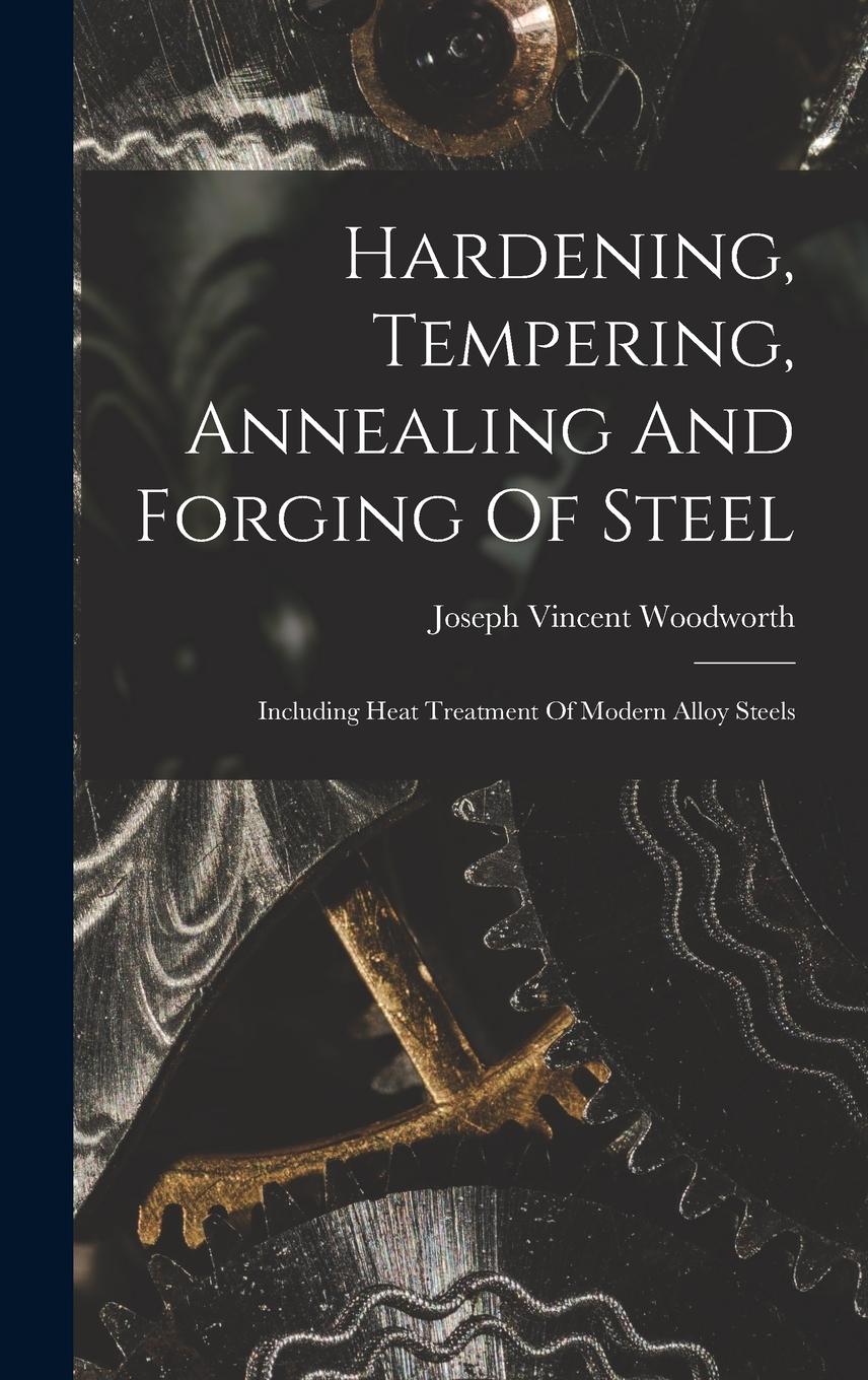 Vorderes Coverbild Hardening, Tempering, Annealing And Forging Of Steel: Including Heat Treatment Of Modern Alloy Steels