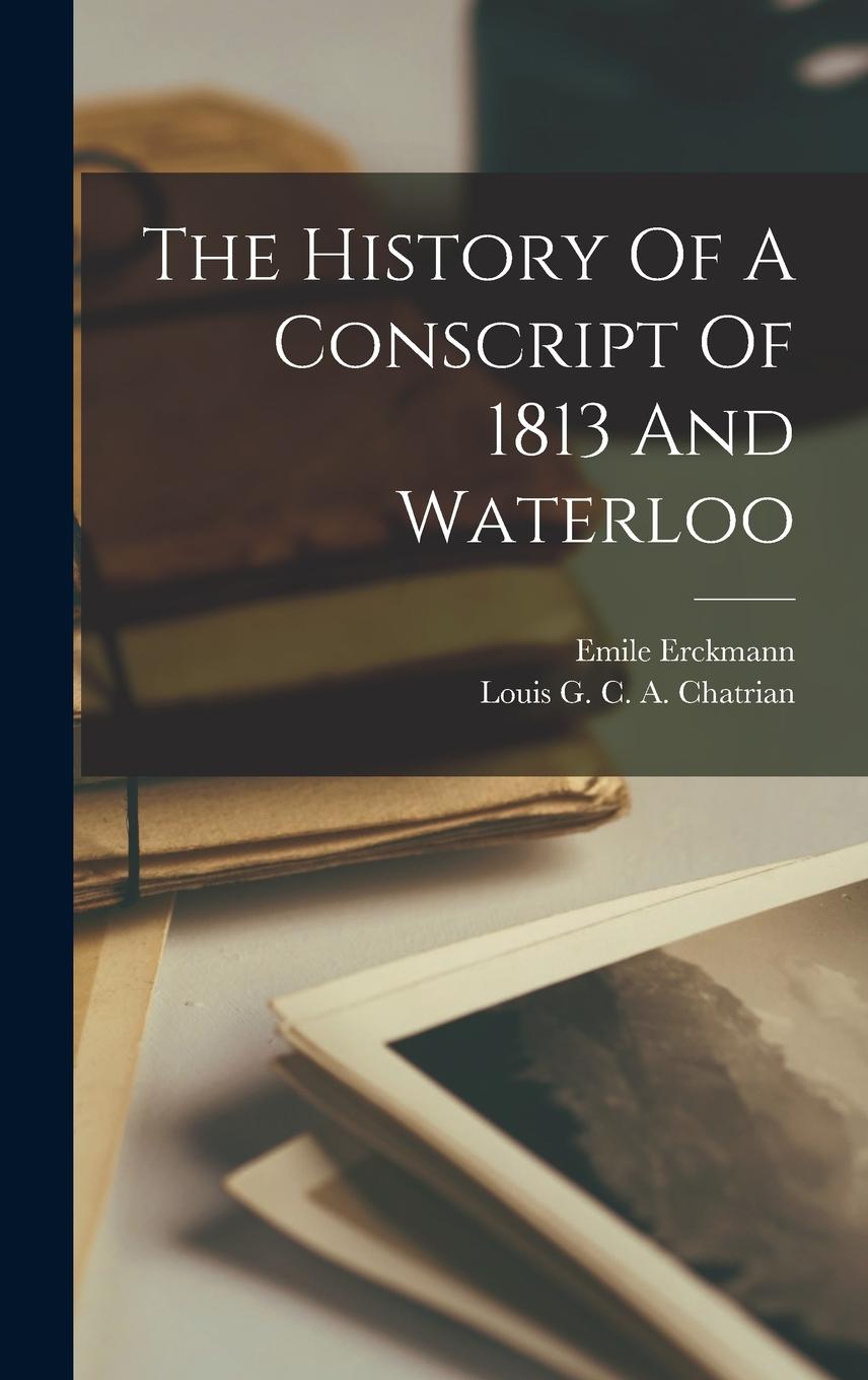 Vorderes Coverbild The History Of A Conscript Of 1813 And Waterloo