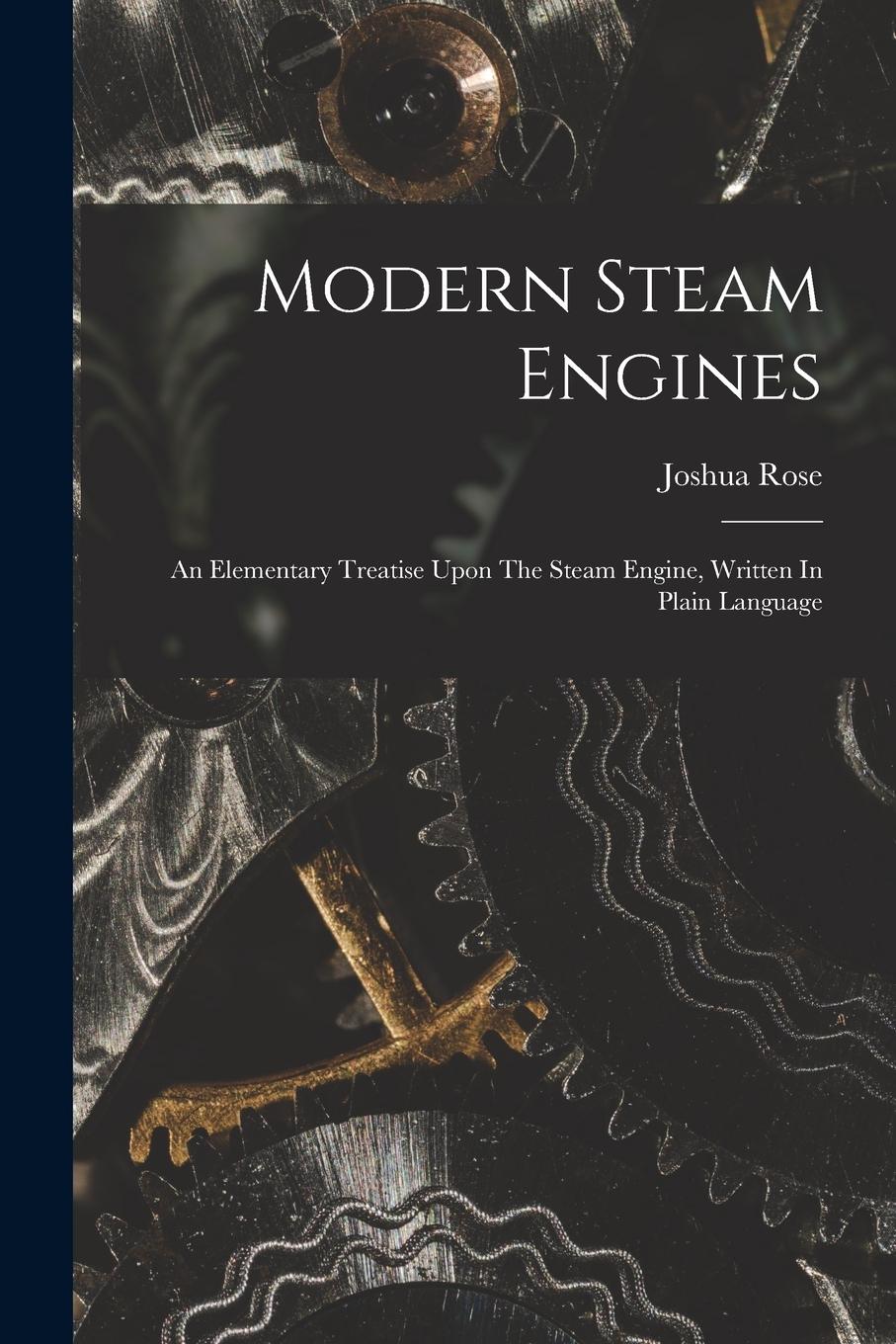Vorderes Coverbild Modern Steam Engines: An Elementary Treatise Upon The Steam Engine, Written In Plain Language