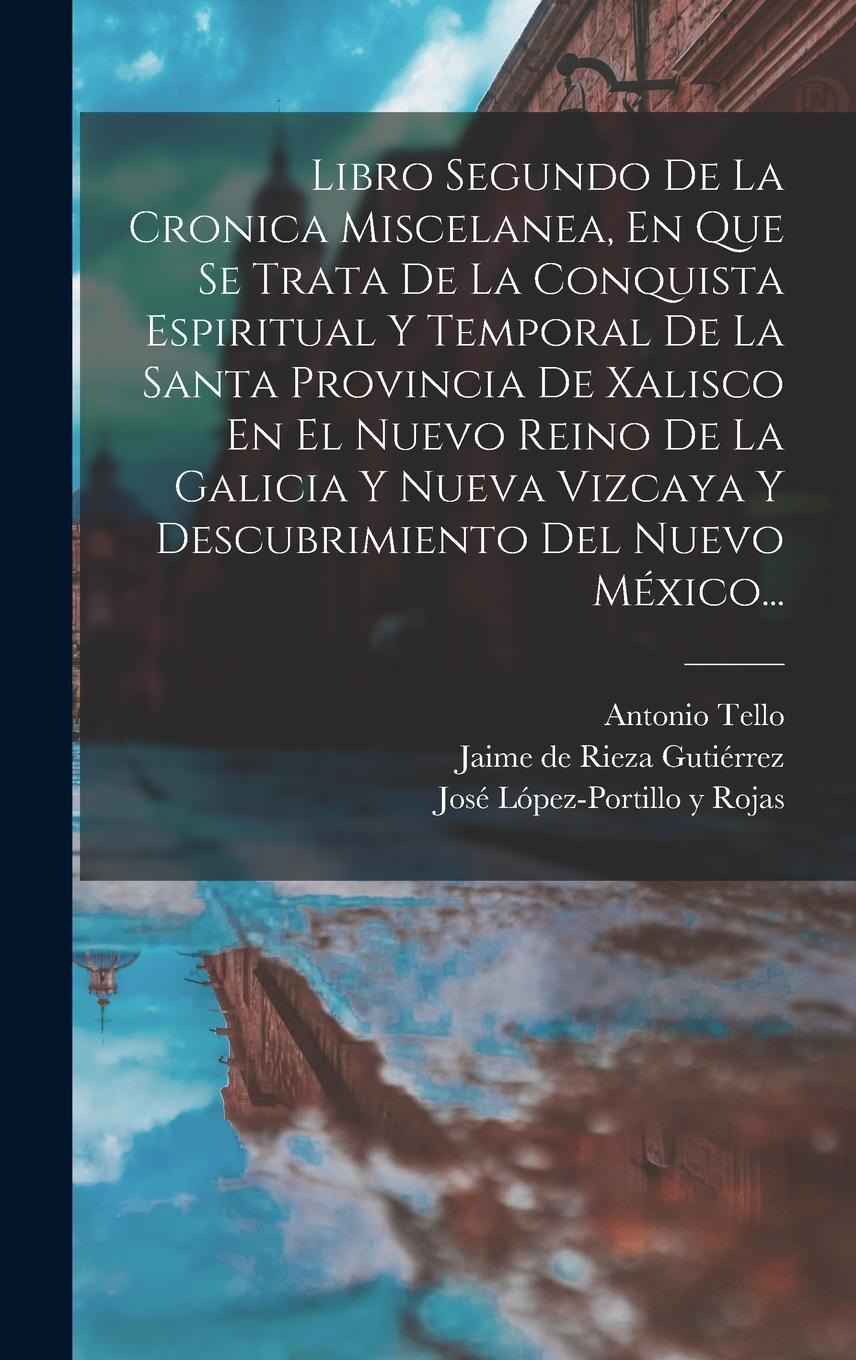 Vorderes Coverbild Libro Segundo De La Cronica Miscelanea, En Que Se Trata De La Conquista Espiritual Y Temporal De La Santa Provincia De Xalisco En El Nuevo Reino De La Galicia Y Nueva Vizcaya Y Descubrimiento Del Nuevo México...