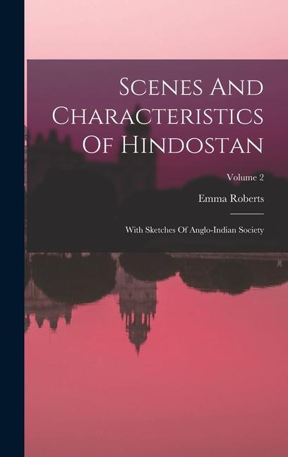 Vorderes Coverbild Scenes And Characteristics Of Hindostan: With Sketches Of Anglo-indian Society; Volume 2
