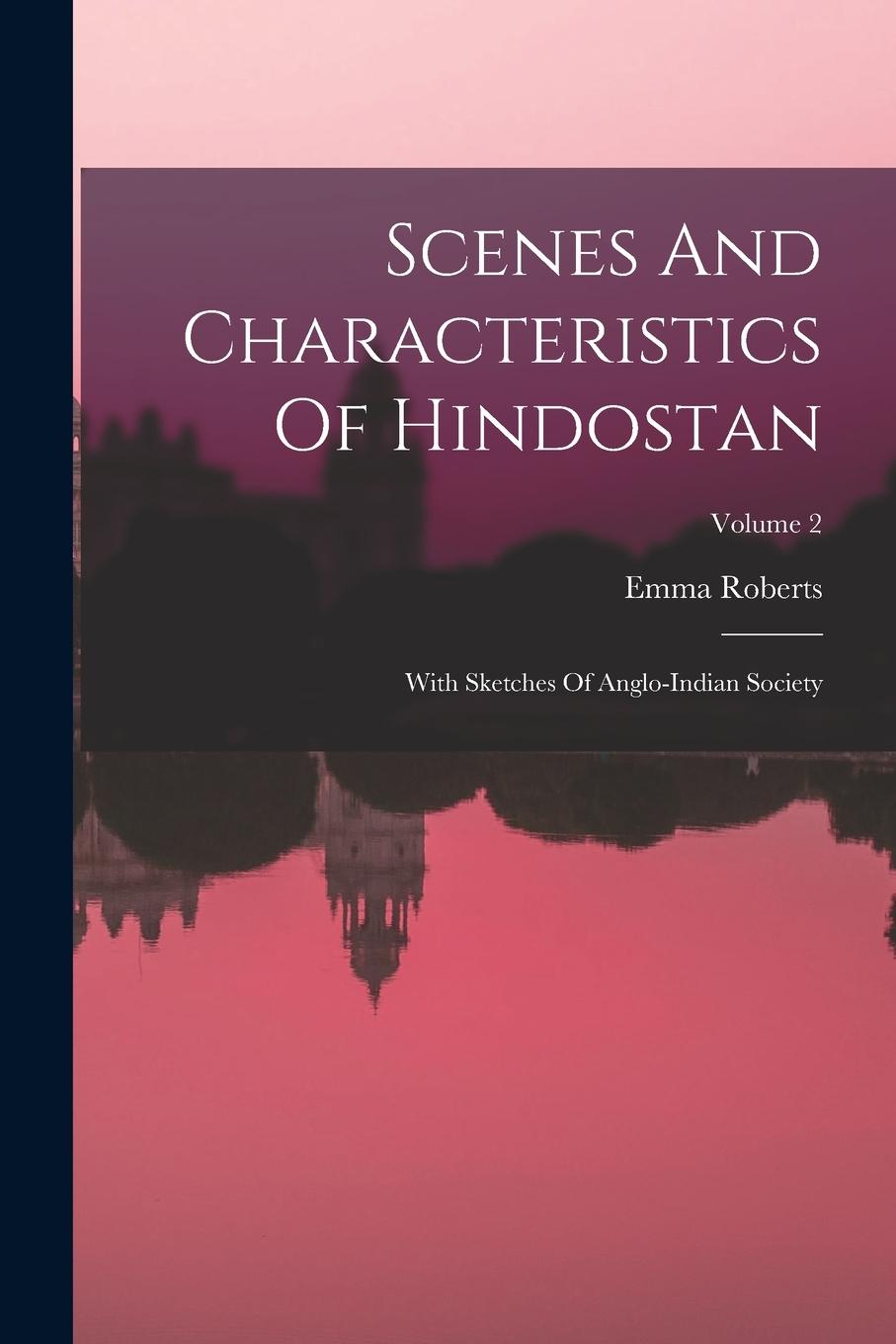 Vorderes Coverbild Scenes And Characteristics Of Hindostan: With Sketches Of Anglo-indian Society; Volume 2