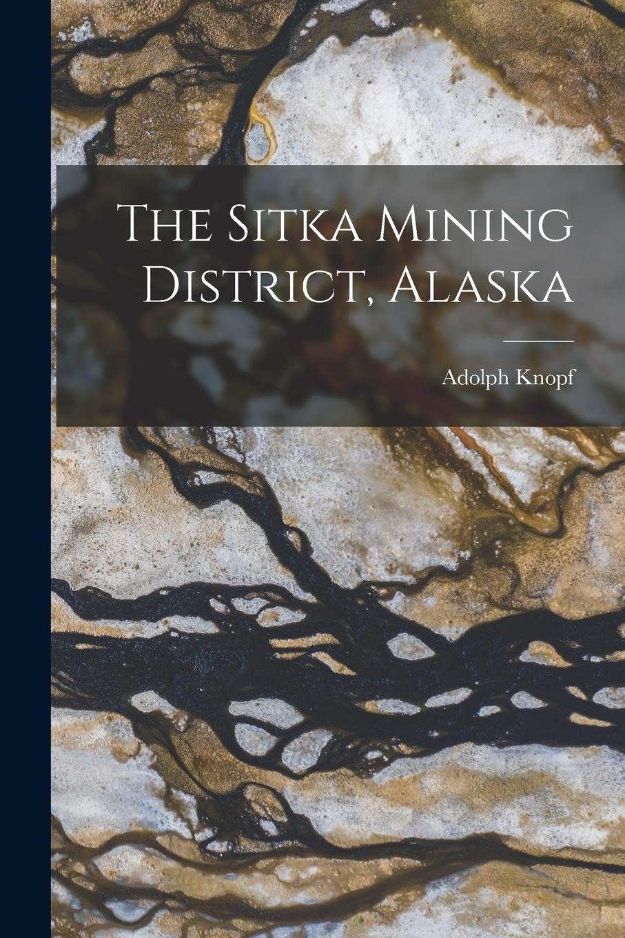 Vorderes Coverbild The Sitka Mining District, Alaska