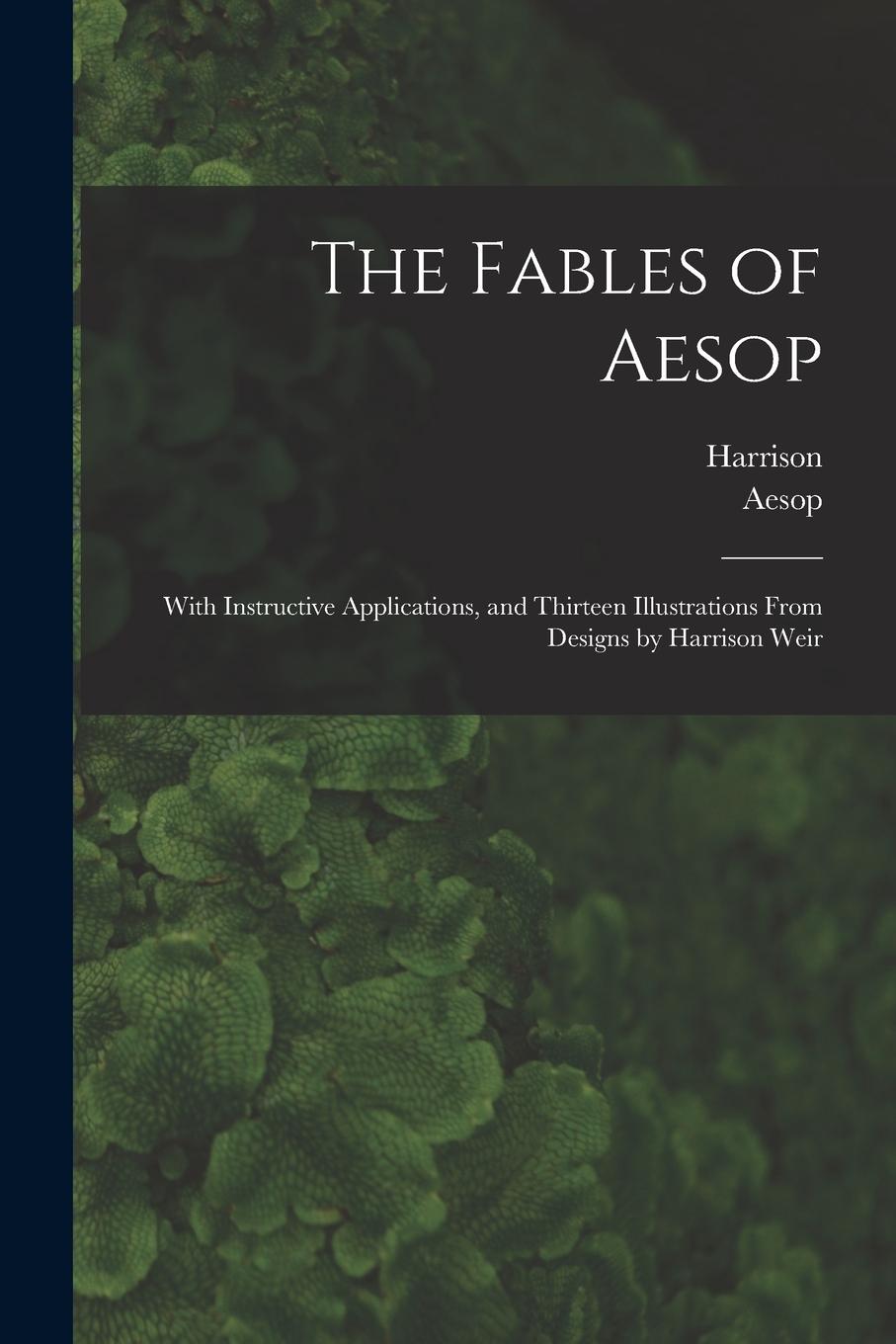 Vorderes Coverbild The Fables of Aesop: With Instructive Applications, and Thirteen Illustrations From Designs by Harrison Weir