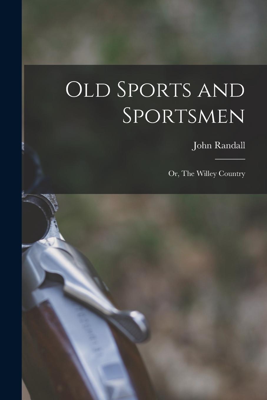 Vorderes Coverbild Old Sports and Sportsmen; or, The Willey Country