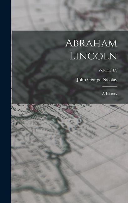 Vorderes Coverbild Abraham Lincoln: A History; Volume IX