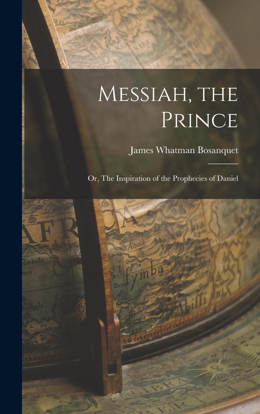 Vorderes Coverbild Messiah, the Prince: Or, The Inspiration of the Prophecies of Daniel