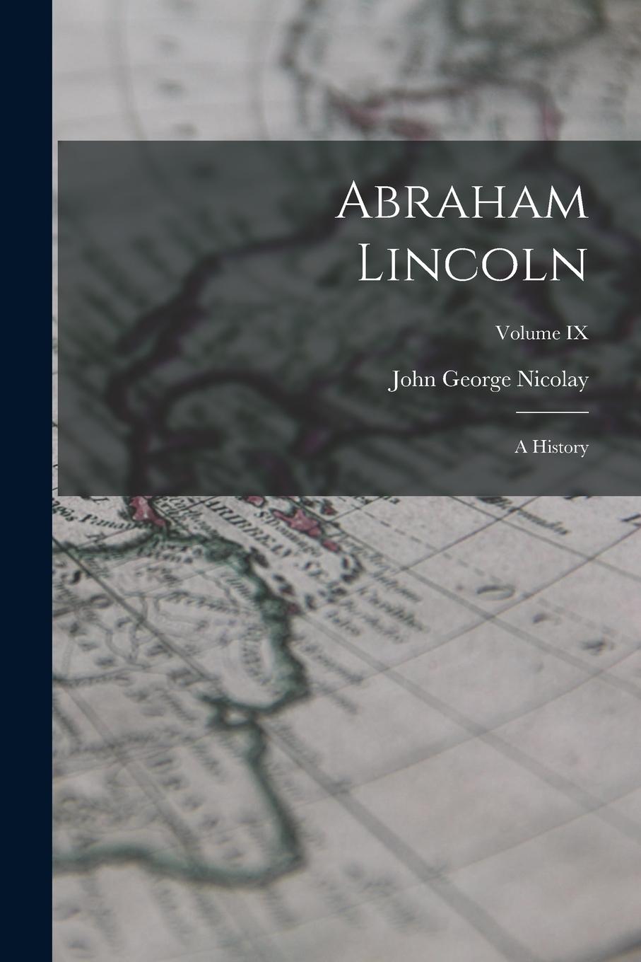 Vorderes Coverbild Abraham Lincoln: A History; Volume IX