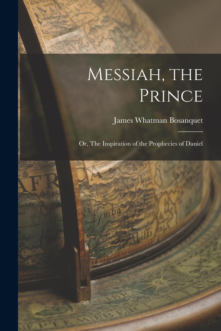 Vorderes Coverbild Messiah, the Prince: Or, The Inspiration of the Prophecies of Daniel
