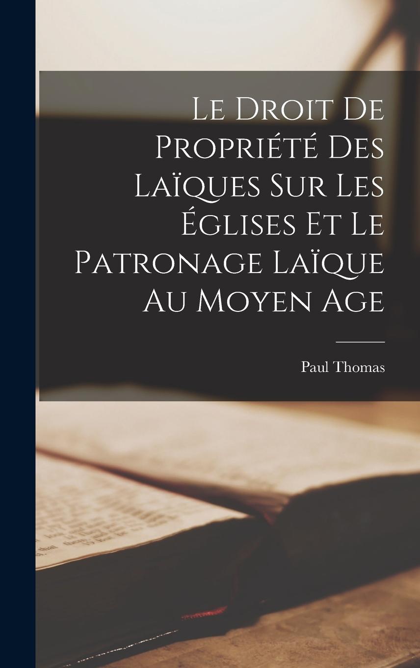 Vorderes Coverbild Le Droit de Propriété des Laïques sur les Églises et le Patronage Laïque au Moyen Age