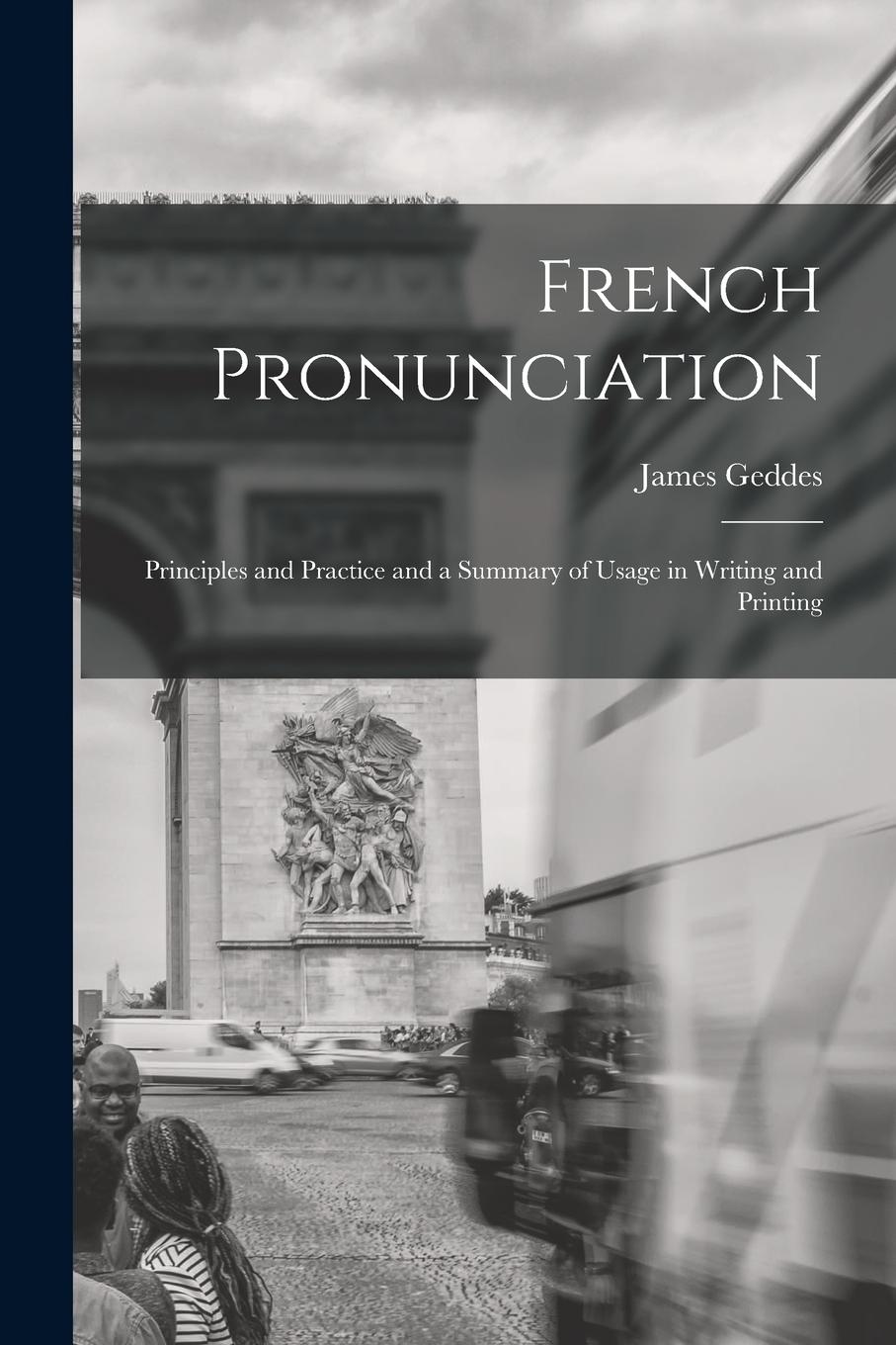 Vorderes Coverbild French Pronunciation: Principles and Practice and a Summary of Usage in Writing and Printing