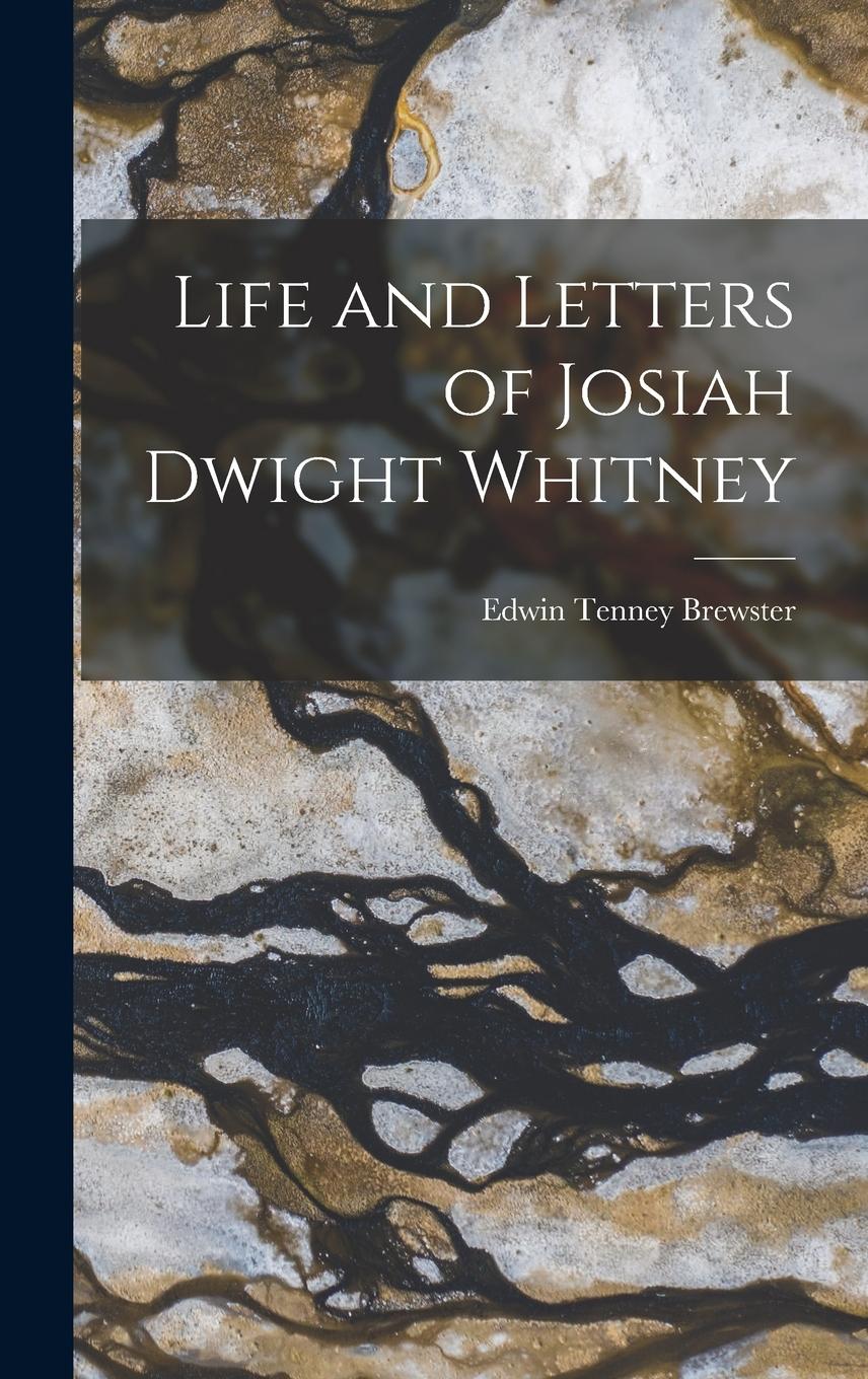 Vorderes Coverbild Life and Letters of Josiah Dwight Whitney
