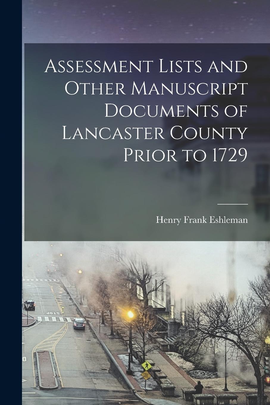 Vorderes Coverbild Assessment Lists and Other Manuscript Documents of Lancaster County Prior to 1729