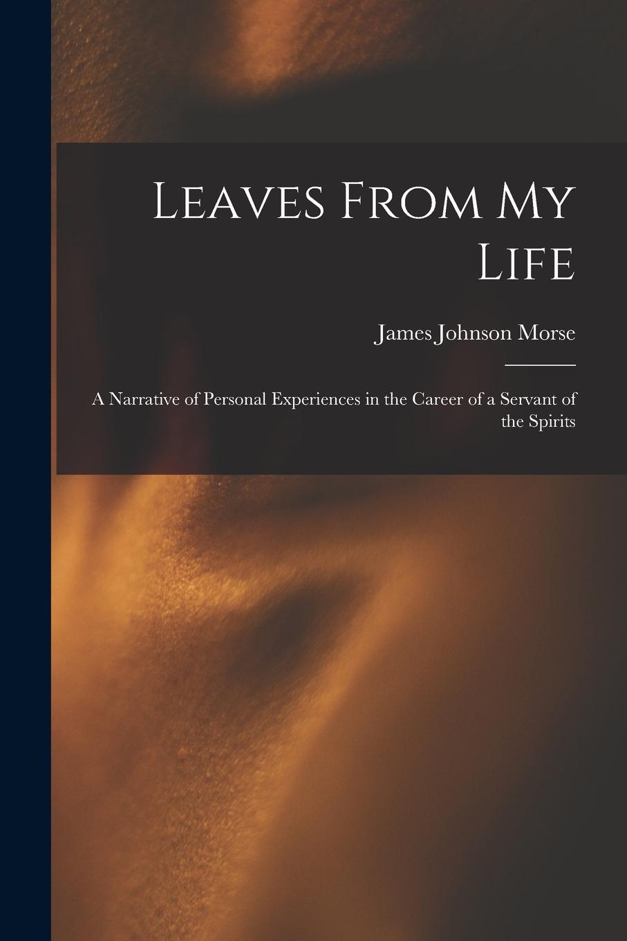 Vorderes Coverbild Leaves From My Life: A Narrative of Personal Experiences in the Career of a Servant of the Spirits