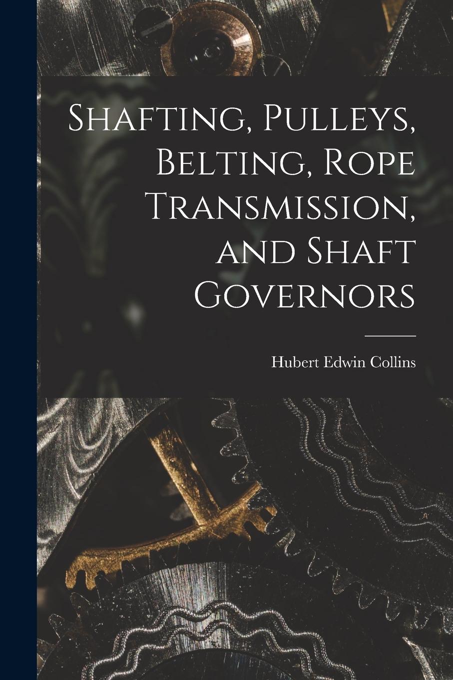 Vorderes Coverbild Shafting, Pulleys, Belting, Rope Transmission, and Shaft Governors