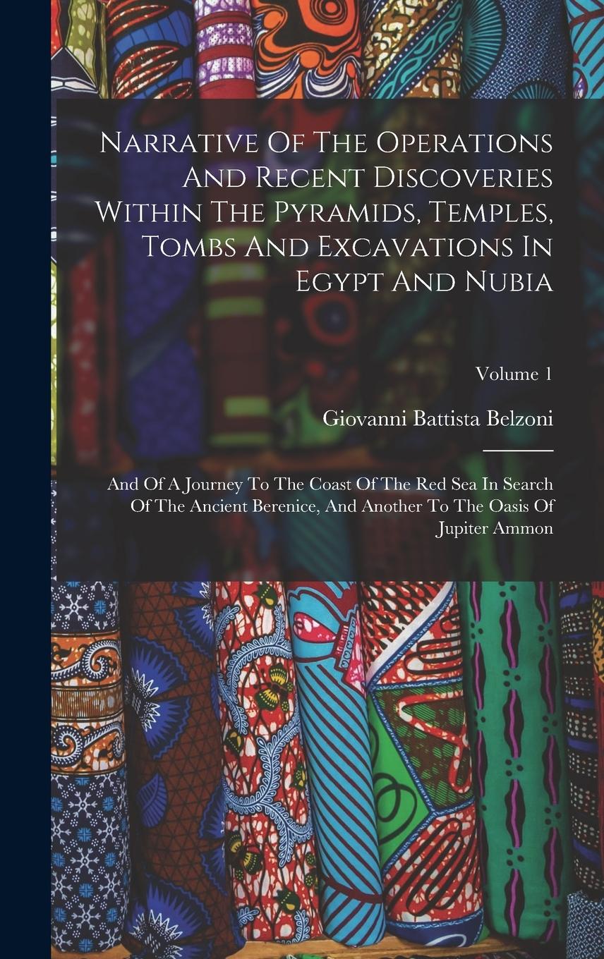 Vorderes Coverbild Narrative Of The Operations And Recent Discoveries Within The Pyramids, Temples, Tombs And Excavations In Egypt And Nubia: And Of A Journey To The Coa
