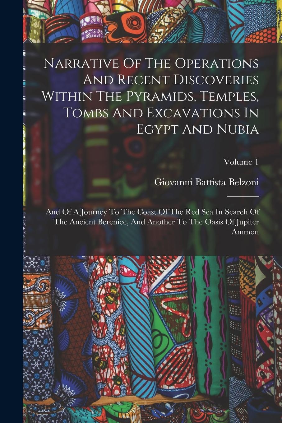 Vorderes Coverbild Narrative Of The Operations And Recent Discoveries Within The Pyramids, Temples, Tombs And Excavations In Egypt And Nubia: And Of A Journey To The Coa