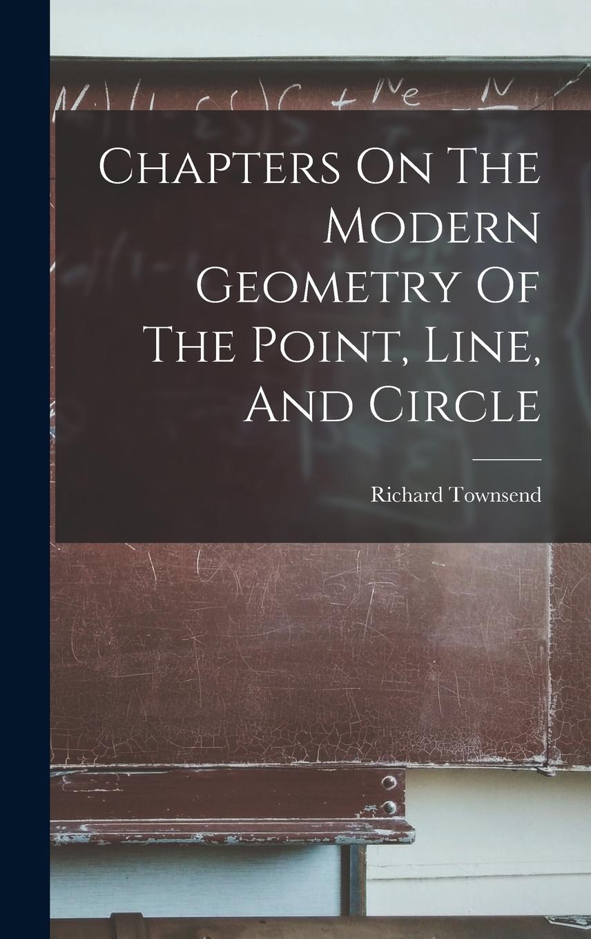 Vorderes Coverbild Chapters On The Modern Geometry Of The Point, Line, And Circle